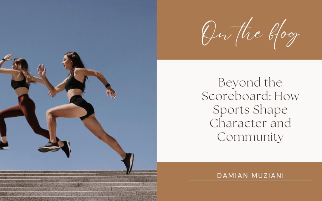 Beyond the Scoreboard: How Sports Shape Character and Community